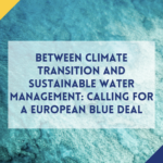 Between Climate Transition and sustainable water Management: Calling for a European blue deal